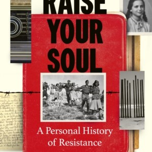 Raise Your Soul : A Personal History of Resistance