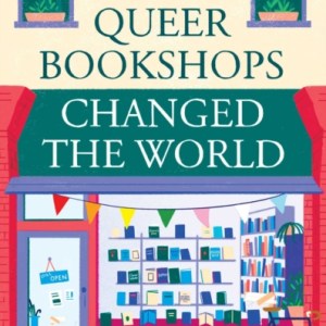 How Queer Bookshops Changed the World