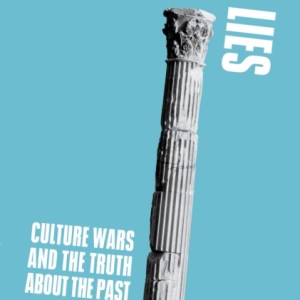 Monumental Lies : Culture Wars and the Truth about the Past
