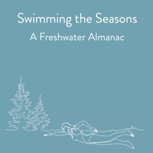 Swimming the Seasons : A Freshwater Almanac
