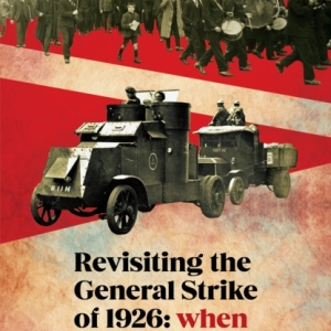 Revisiting the General Strike of 1926 : When Workers Were Ready To Dare