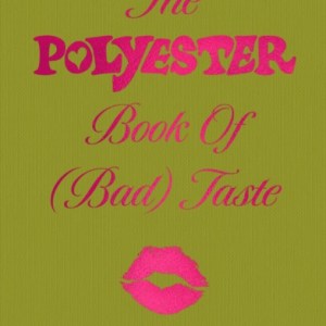The Polyester Book of (Bad) Taste