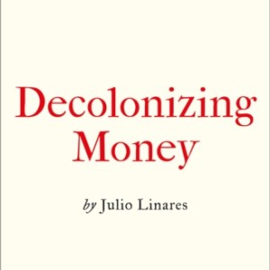 Decolonizing Money : The Promise of Abolishing the US Dollar