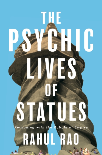 The Psychic Lives of Statues : Reckoning with the Rubble of Empire