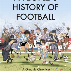 A People's History of Football : A Graphic Chronicle