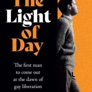 The Light of Day : the moving true story of the first man to come out as gay