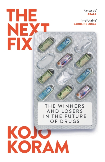 The Next Fix : The Winners and Losers in the Future of Drugs