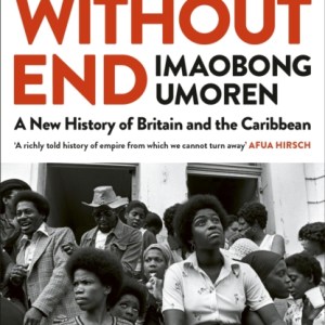 Empire Without End : A New History of Britain and the Caribbean