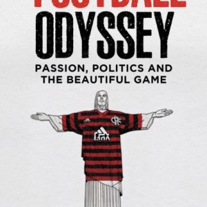 A Football Odyssey : Passion, Politics & the Beautiful Game