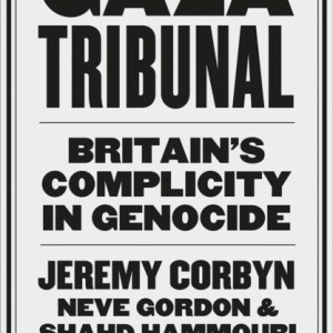 The Gaza Tribunal : Britain’s Complicity in Genocide