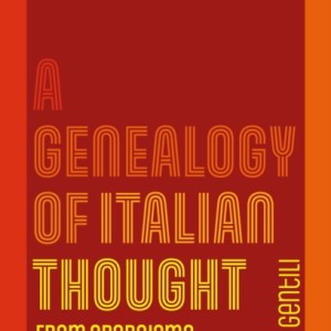 A Genealogy of Italian Thought : From Operaismo to Biopolitics