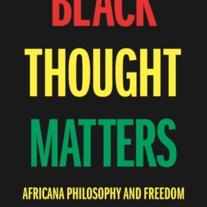 Black Thought Matters : Africana Philosophy and Freedom