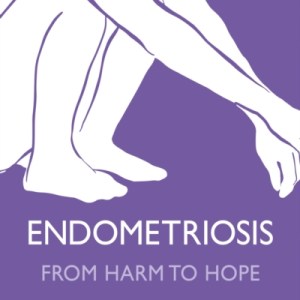 Endometriosis From Harm to Hope : A Chronic Illness Guide