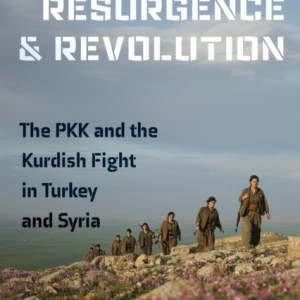 Resurgence and Revolution : The PKK and the Kurdish Fight in Turkey and Syria