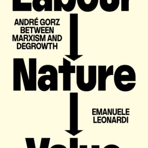 Labour, Nature, Value : Andre Gorz between Marxism and Degrowth