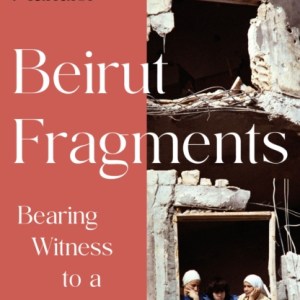 Beirut Fragments : Bearing Witness to a War