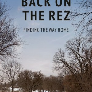 Back on the Rez : Finding the Way Home