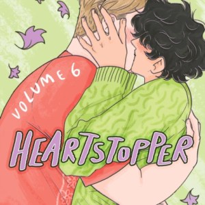 Heartstopper Volume 6 : INSTANT GLOBAL BESTSELLER: the final chapter of the phenomenal graphic novel series, also on Netflix!