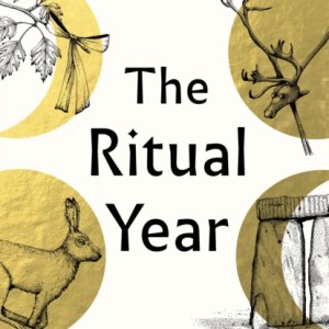 The Ritual Year : A New Calendar of Britain's Feasts, Festivals and Folklore