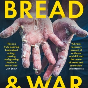 Bread and War : A Ukrainian Story of Food, Bravery and Hope