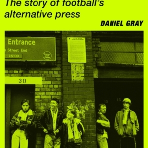 Fanzine : The story of football's alternative press