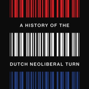 No Nonsense : A History of the Dutch Neoliberal Turn