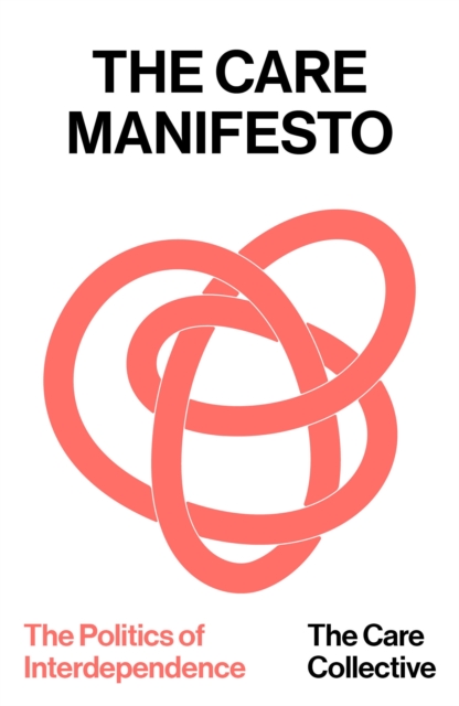 The Care Manifesto : The Politics of Interdependence