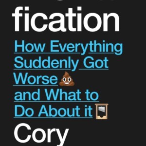 Enshittification : Why Everything Suddenly Got Worse and What To Do About It