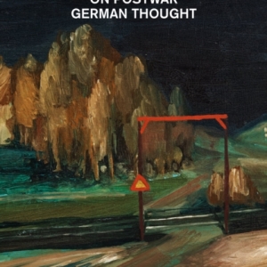 After Year Zero : On Postwar German Thought
