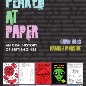 We Peaked at Paper : An Oral History of British Zines