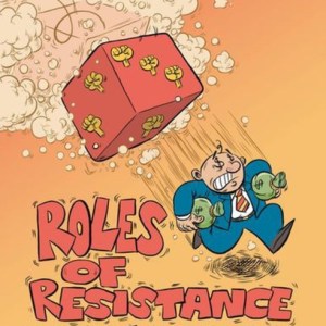 Roles of Resistance : Game Plans for Teachers and Troublemakers