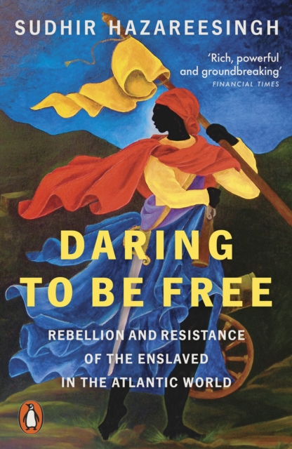 Daring to be Free : Rebellion and Resistance of the Enslaved in the Atlantic World