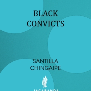 Black Convicts : How Slavery Shaped Australia