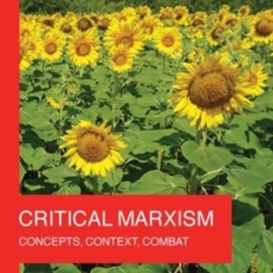 Critical Marxism : Concepts, Context, Combat
