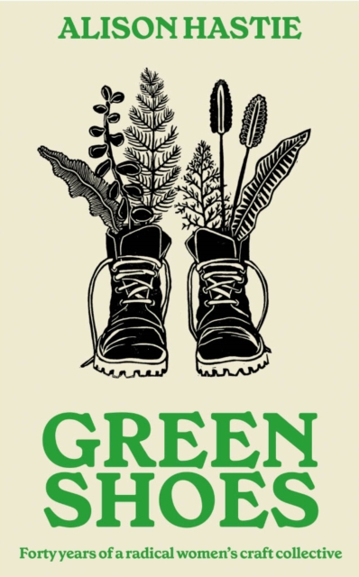 Green Shoes : Forty years of a radical women’s craft collective
